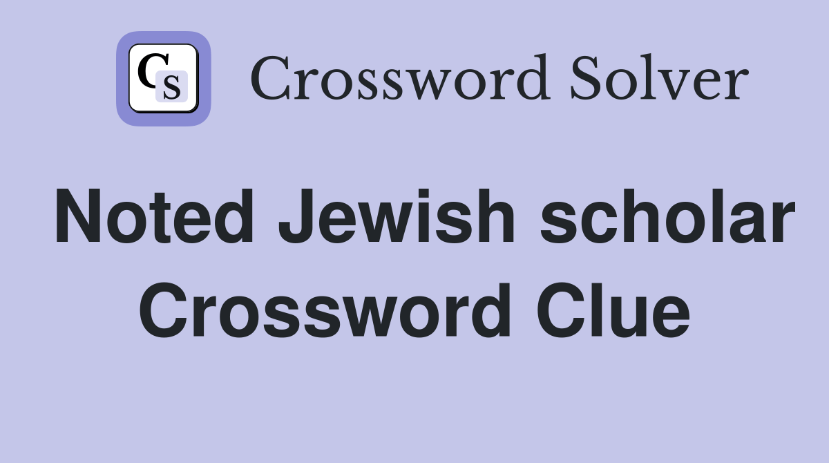 Noted Jewish scholar Crossword Clue Answers Crossword Solver